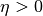 \eta>0