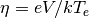 \eta=eV/kT_e