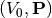 (V_0,\mathbf P)