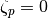 \zeta_p=0